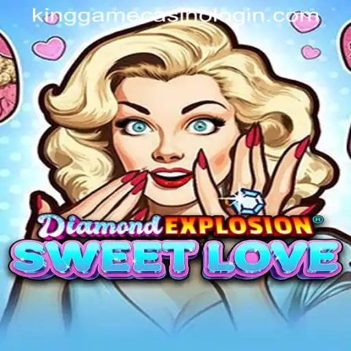 Exploring the Thrills of DiamondExplosionSweetLove and KINGGAME CASINO LOGIN