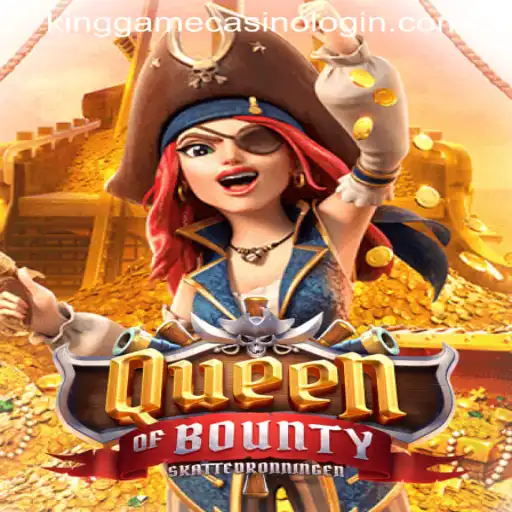 Explore the Thrilling World of Queen of Bounty and KINGGAME CASINO LOGIN